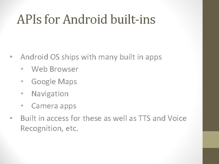 APIs for Android built-ins • Android OS ships with many built in apps •