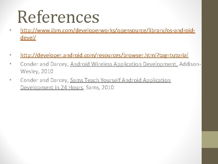  • • References http: //www. ibm. com/developerworks/opensource/library/os-androiddevel/ http: //developer. android. com/resources/browser. html? tag=tutorial