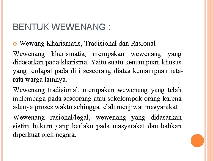 BENTUK WEWENANG : Wewang Kharismatis, Tradisional dan Rasional Wewenang kharismatis, merupakan wewenang yang didasarkan