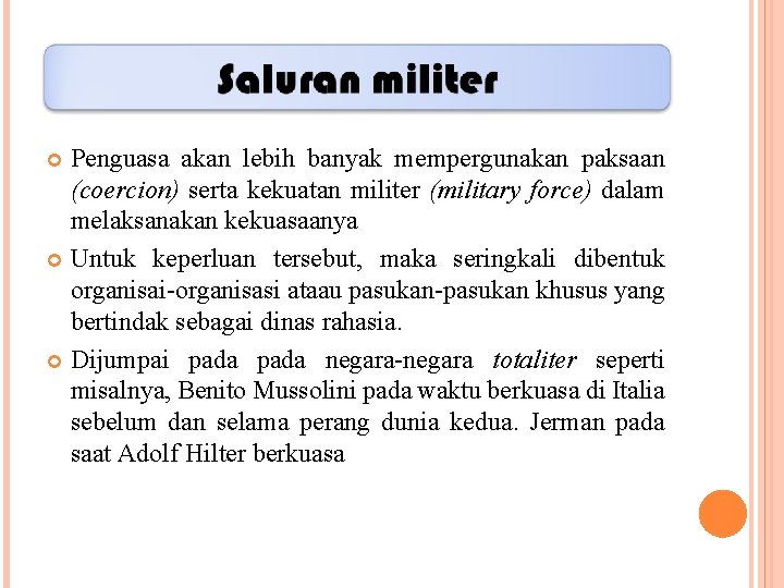 Penguasa akan lebih banyak mempergunakan paksaan (coercion) serta kekuatan militer (military force) dalam melaksanakan