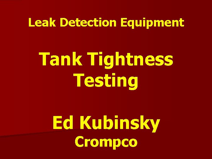 Leak Detection Equipment Tank Tightness Testing Ed Kubinsky Crompco 