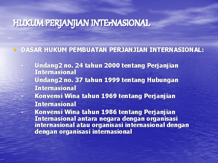 HUKUM PERJANJIAN INTEr. NASIONAL • DASAR HUKUM PEMBUATAN PERJANJIAN INTERNASIONAL: - Undang 2 no.