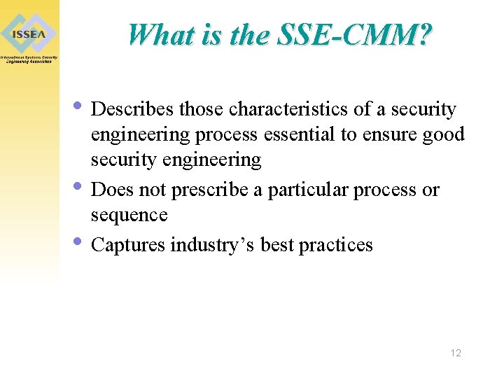 What is the SSE-CMM? • Describes those characteristics of a security • • engineering