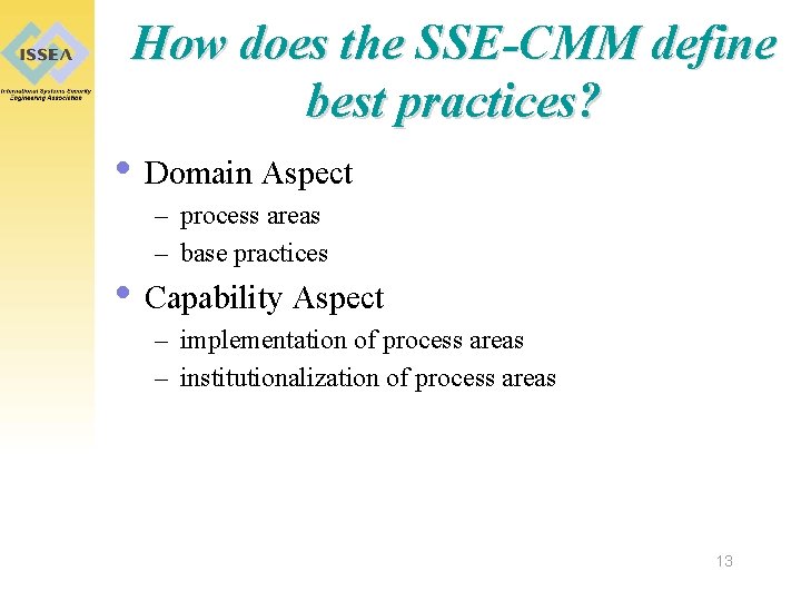 How does the SSE-CMM define best practices? • Domain Aspect – process areas –