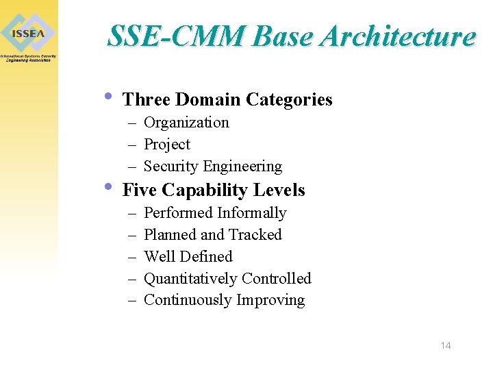 SSE-CMM Base Architecture • Three Domain Categories – Organization – Project – Security Engineering