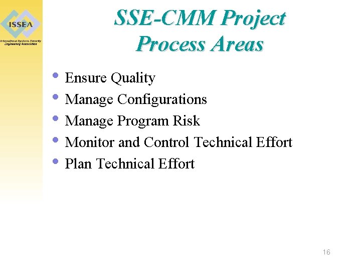 SSE-CMM Project Process Areas • Ensure Quality • Manage Configurations • Manage Program Risk