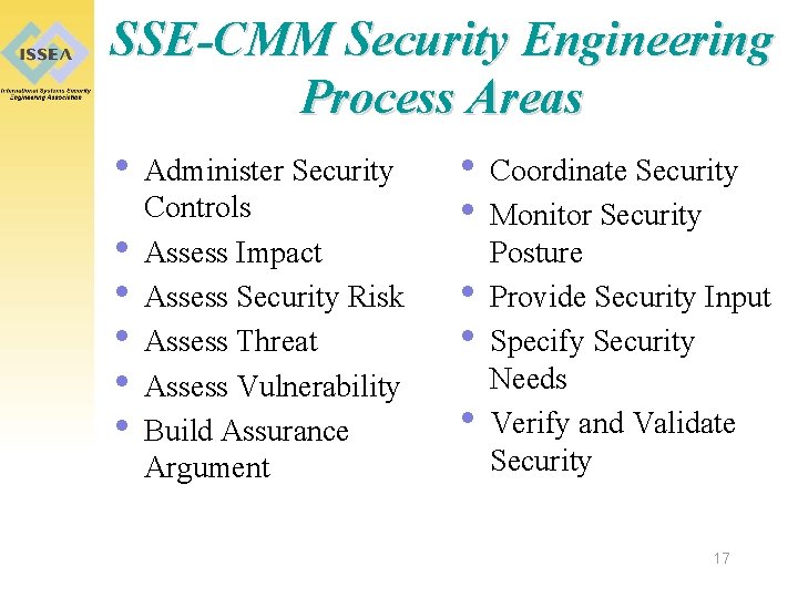 SSE-CMM Security Engineering Process Areas • Administer Security • Coordinate Security Controls • Monitor