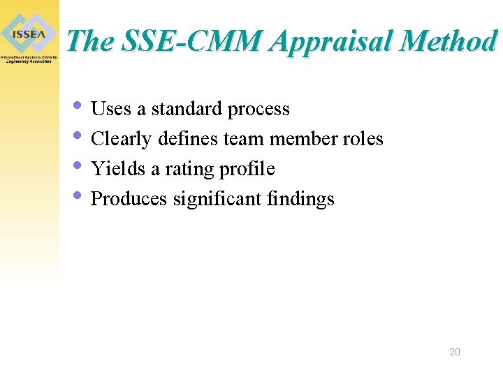 The SSE-CMM Appraisal Method • Uses a standard process • Clearly defines team member