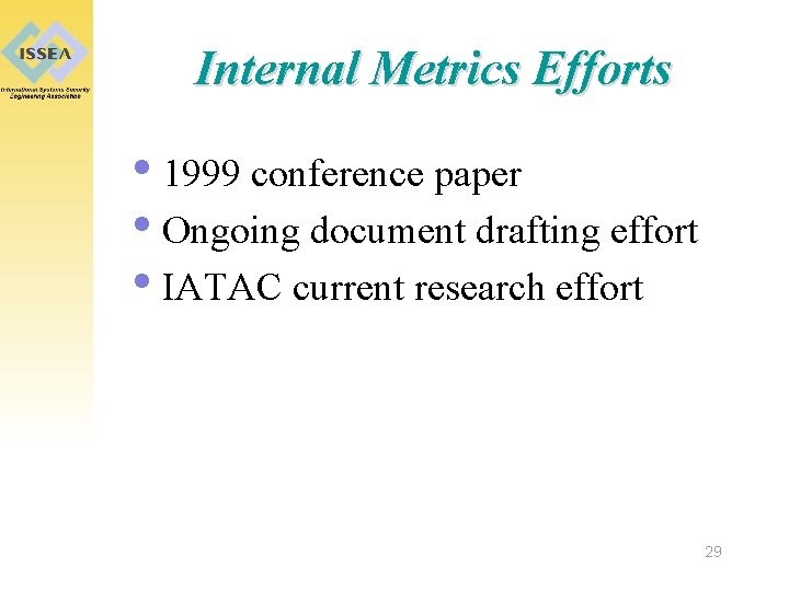 Internal Metrics Efforts • 1999 conference paper • Ongoing document drafting effort • IATAC