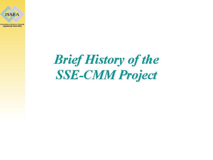 Brief History of the SSE-CMM Project 