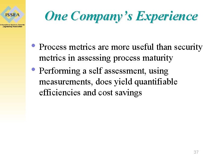 One Company’s Experience • Process metrics are more useful than security • metrics in