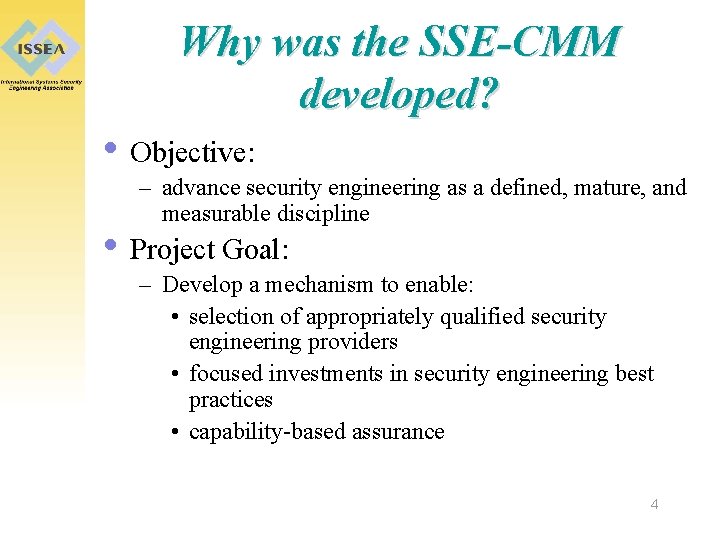 Why was the SSE-CMM developed? • Objective: – advance security engineering as a defined,