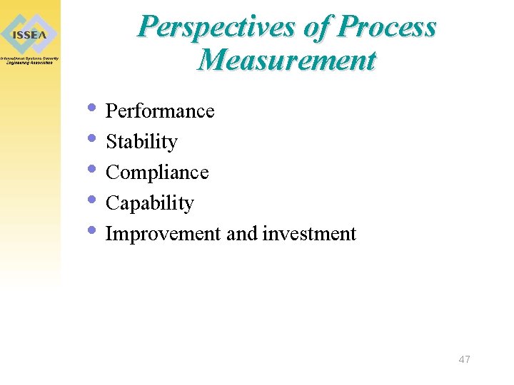 Perspectives of Process Measurement • Performance • Stability • Compliance • Capability • Improvement