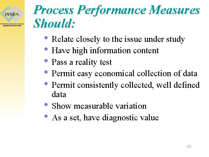 Process Performance Measures Should: • Relate closely to the issue under study • Have