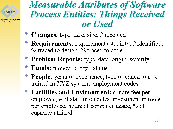 Measurable Attributes of Software Process Entities: Things Received or Used • Changes: type, date,