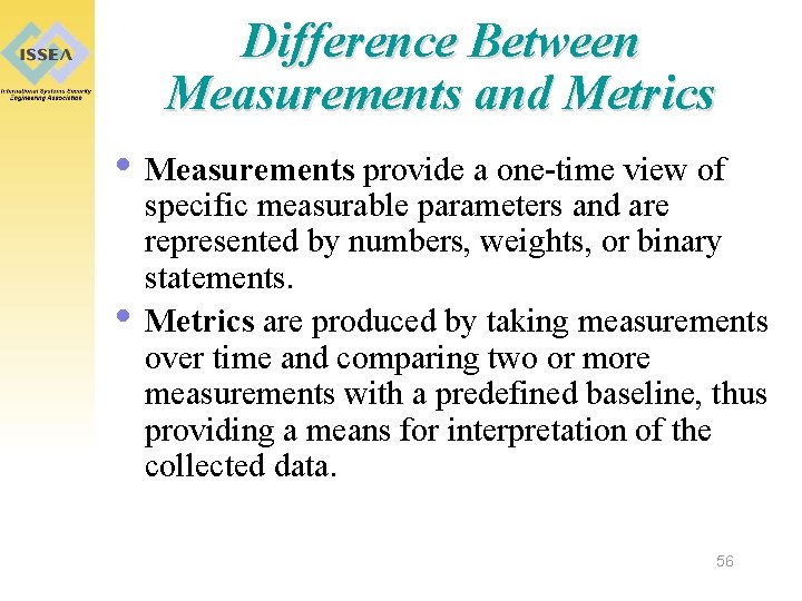 Difference Between Measurements and Metrics • Measurements provide a one-time view of • specific