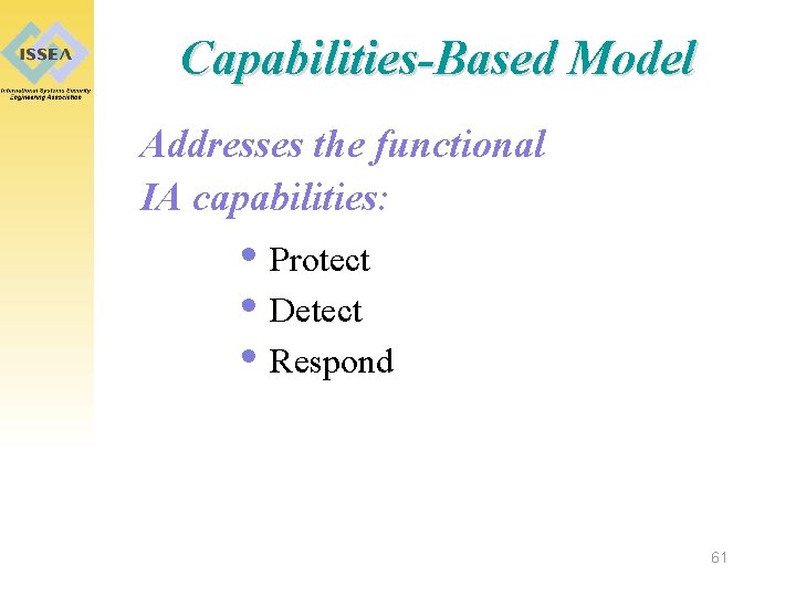 Capabilities-Based Model Addresses the functional IA capabilities: • Protect • Detect • Respond 61