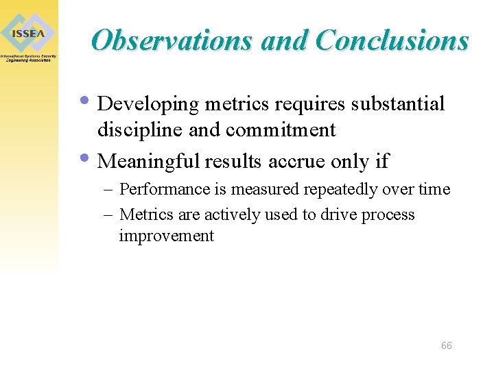 Observations and Conclusions • Developing metrics requires substantial • discipline and commitment Meaningful results