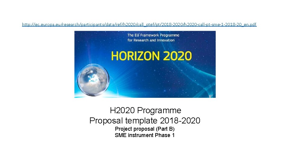 http: //ec. europa. eu/research/participants/data/ref/h 2020/call_ptef/pt/2018 -2020/h 2020 -call-pt-sme-1 -2018 -20_en. pdf H 2020 Programme