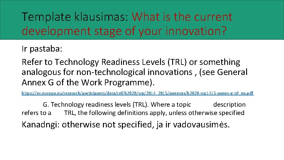Template klausimas: What is the current development stage of your innovation? Ir pastaba: Refer