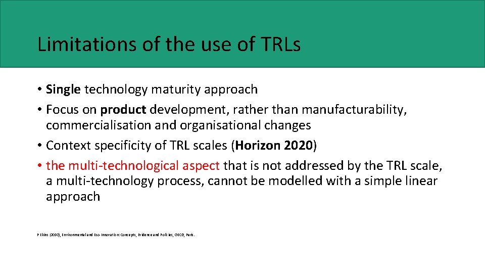 Limitations of the use of TRLs • Single technology maturity approach • Focus on