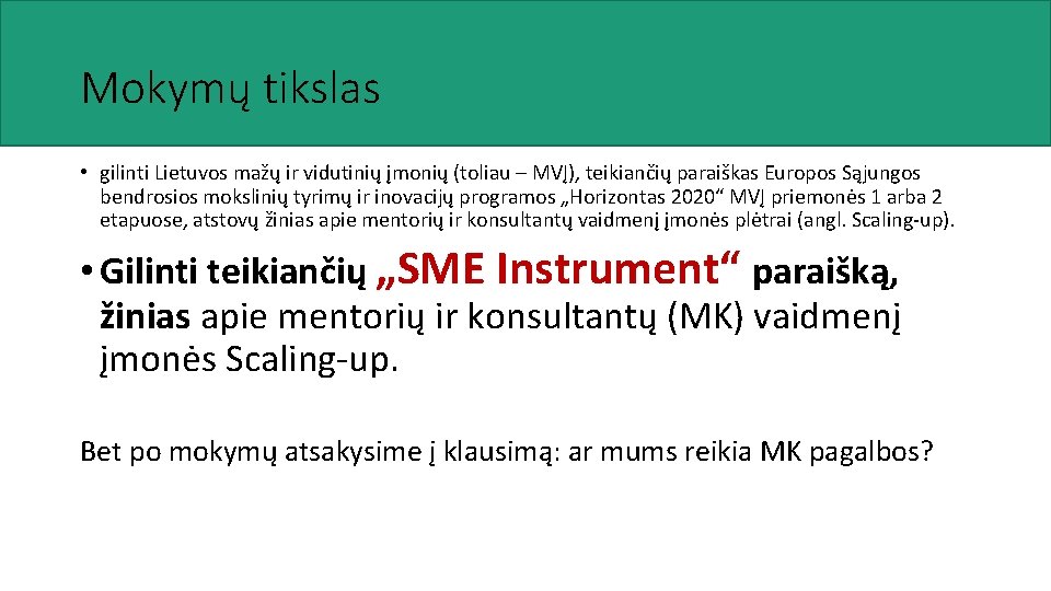 Mokymų tikslas • gilinti Lietuvos mažų ir vidutinių įmonių (toliau – MVĮ), teikiančių paraiškas