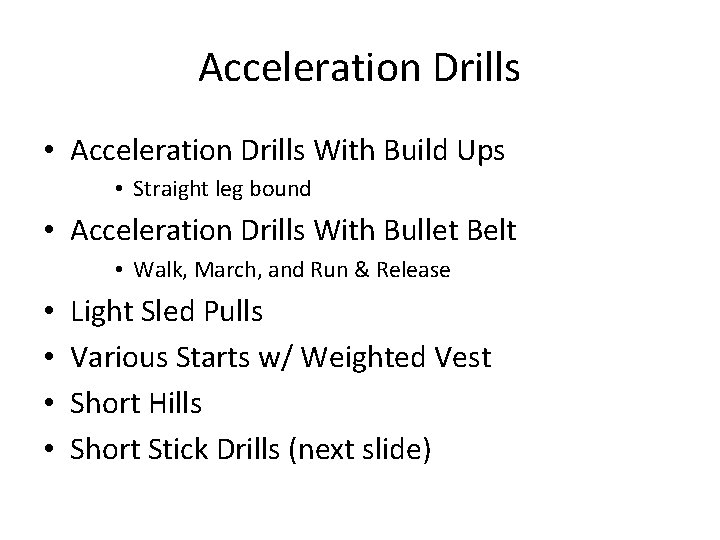 Acceleration Drills • Acceleration Drills With Build Ups • Straight leg bound • Acceleration Acceleration Drills • Acceleration Drills With Build Ups • Straight leg bound • Acceleration