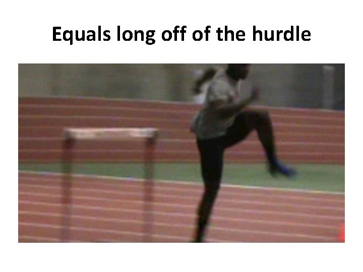 Equals long off of the hurdle Equals long off of the hurdle