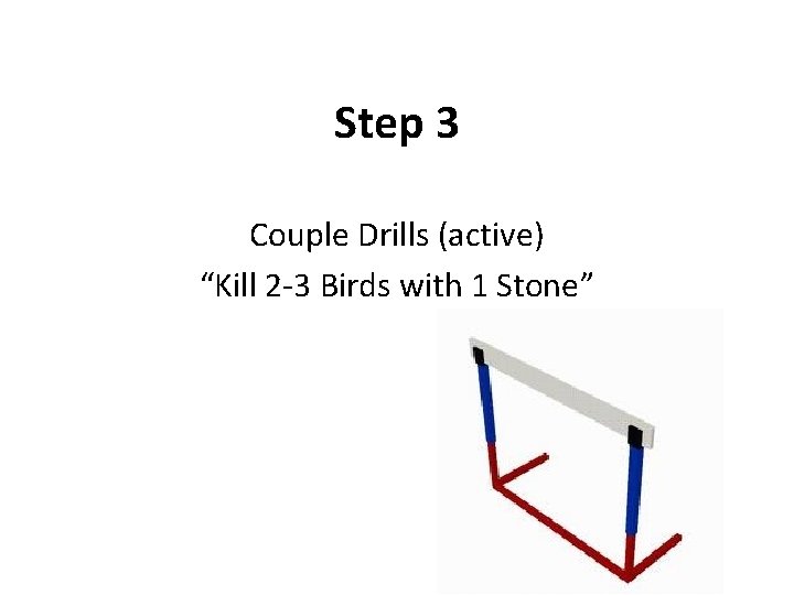 Step 3 Couple Drills (active) “Kill 2 -3 Birds with 1 Stone” Step 3 Couple Drills (active) “Kill 2 -3 Birds with 1 Stone”