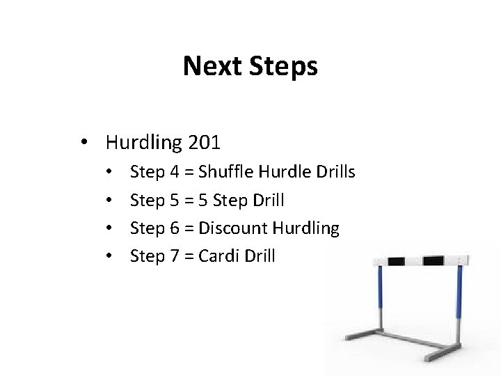 Next Steps • Hurdling 201 • • Step 4 = Shuffle Hurdle Drills Step Next Steps • Hurdling 201 • • Step 4 = Shuffle Hurdle Drills Step