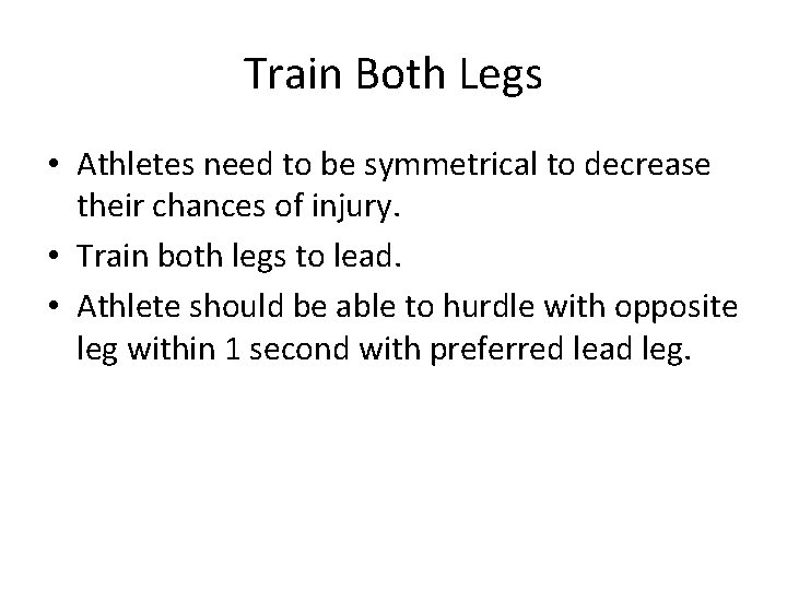 Train Both Legs • Athletes need to be symmetrical to decrease their chances of Train Both Legs • Athletes need to be symmetrical to decrease their chances of