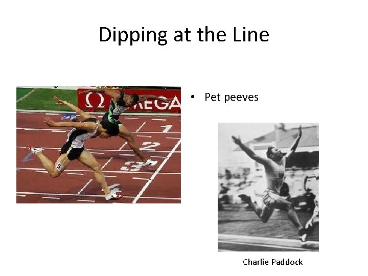 Dipping at the Line • Pet peeves Charlie Paddock Dipping at the Line • Pet peeves Charlie Paddock