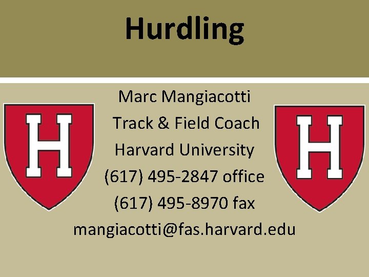 Hurdling Marc Mangiacotti Track & Field Coach Harvard University (617) 495 -2847 office (617) Hurdling Marc Mangiacotti Track & Field Coach Harvard University (617) 495 -2847 office (617)