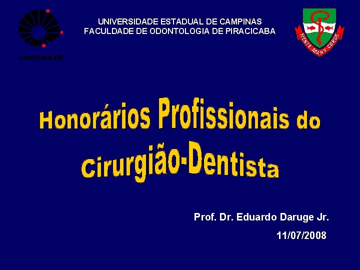 UNIVERSIDADE ESTADUAL DE CAMPINAS FACULDADE DE ODONTOLOGIA DE PIRACICABA Prof. Dr. Eduardo Daruge Jr.