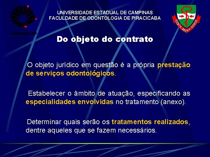 UNIVERSIDADE ESTADUAL DE CAMPINAS FACULDADE DE ODONTOLOGIA DE PIRACICABA Do objeto do contrato O