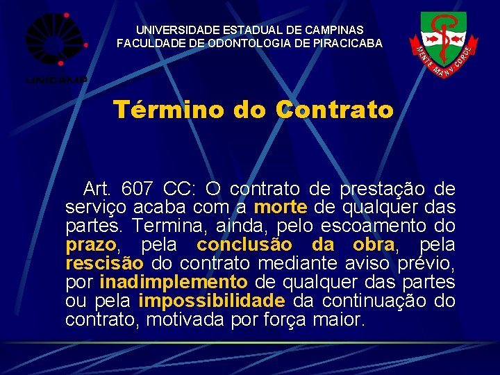 UNIVERSIDADE ESTADUAL DE CAMPINAS FACULDADE DE ODONTOLOGIA DE PIRACICABA Término do Contrato Art. 607