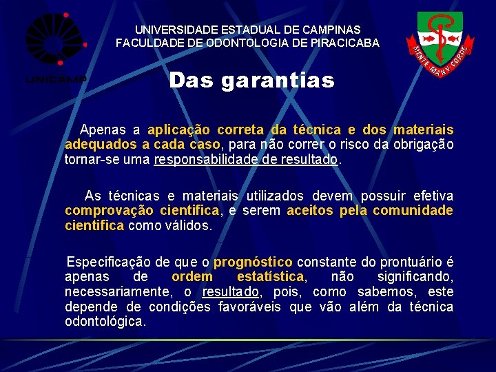 UNIVERSIDADE ESTADUAL DE CAMPINAS FACULDADE DE ODONTOLOGIA DE PIRACICABA Das garantias Apenas a aplicação