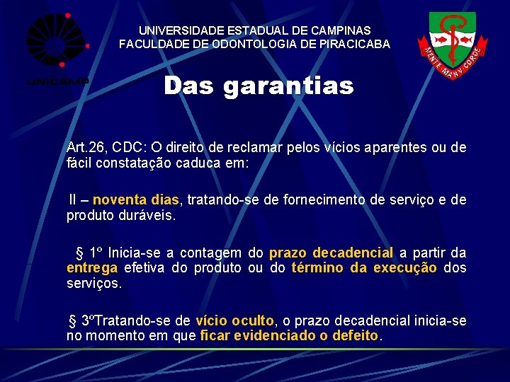 UNIVERSIDADE ESTADUAL DE CAMPINAS FACULDADE DE ODONTOLOGIA DE PIRACICABA Das garantias Art. 26, CDC: