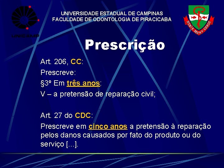 UNIVERSIDADE ESTADUAL DE CAMPINAS FACULDADE DE ODONTOLOGIA DE PIRACICABA Prescrição Art. 206, CC: CC