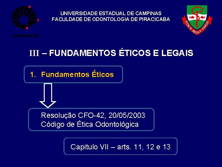 UNIVERSIDADE ESTADUAL DE CAMPINAS FACULDADE DE ODONTOLOGIA DE PIRACICABA III – FUNDAMENTOS ÉTICOS E