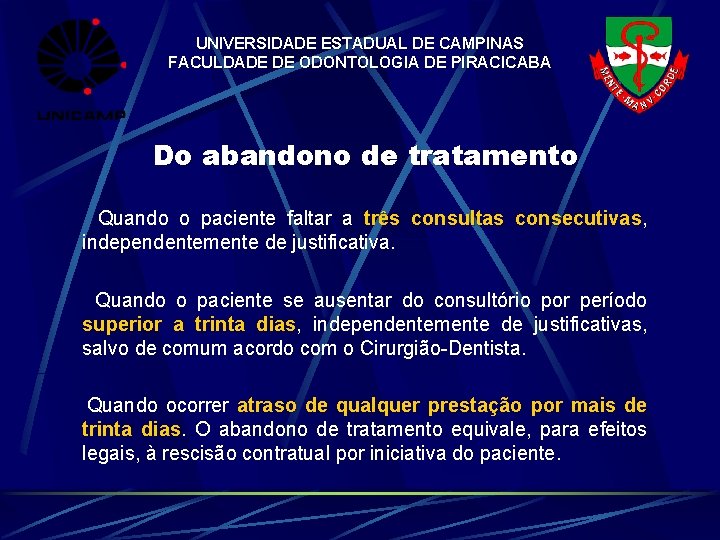 UNIVERSIDADE ESTADUAL DE CAMPINAS FACULDADE DE ODONTOLOGIA DE PIRACICABA Do abandono de tratamento Quando