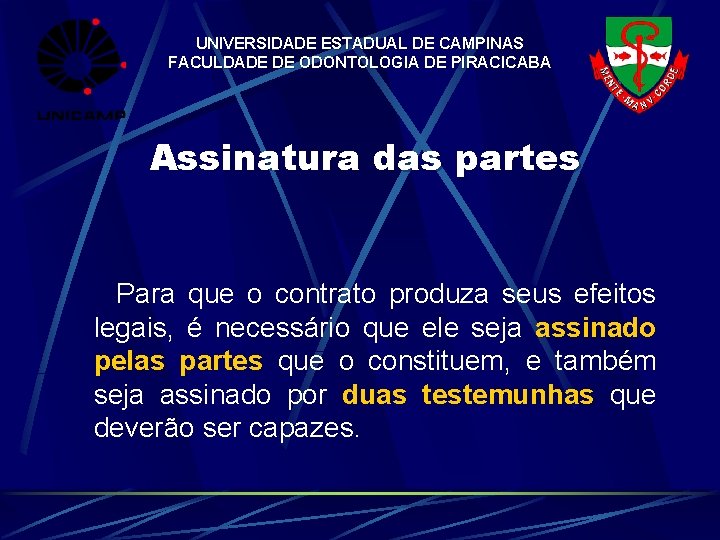 UNIVERSIDADE ESTADUAL DE CAMPINAS FACULDADE DE ODONTOLOGIA DE PIRACICABA Assinatura das partes Para que