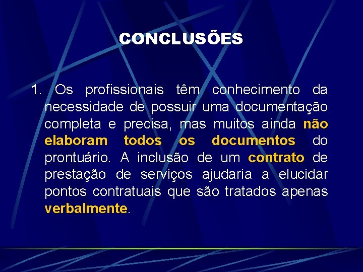 CONCLUSÕES 1. Os profissionais têm conhecimento da necessidade de possuir uma documentação completa e