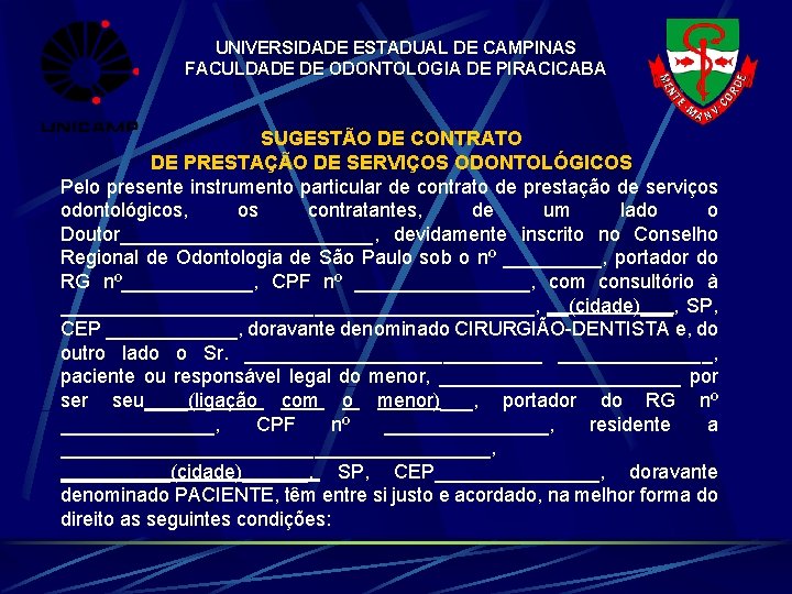 UNIVERSIDADE ESTADUAL DE CAMPINAS FACULDADE DE ODONTOLOGIA DE PIRACICABA SUGESTÃO DE CONTRATO DE PRESTAÇÃO