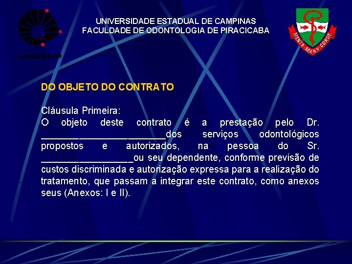 UNIVERSIDADE ESTADUAL DE CAMPINAS FACULDADE DE ODONTOLOGIA DE PIRACICABA DO OBJETO DO CONTRATO Cláusula