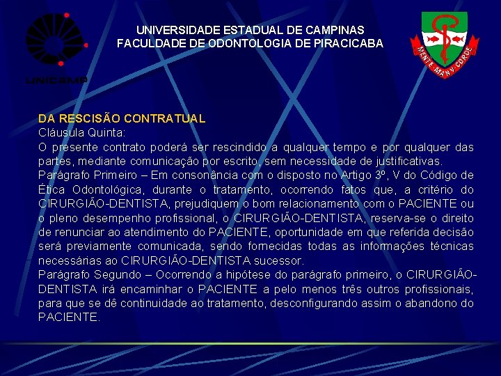 UNIVERSIDADE ESTADUAL DE CAMPINAS FACULDADE DE ODONTOLOGIA DE PIRACICABA DA RESCISÃO CONTRATUAL Cláusula Quinta: