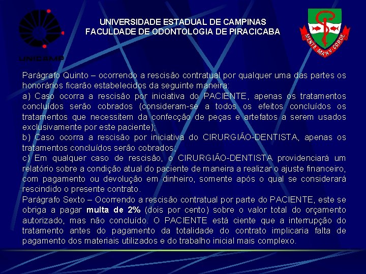 UNIVERSIDADE ESTADUAL DE CAMPINAS FACULDADE DE ODONTOLOGIA DE PIRACICABA Parágrafo Quinto – ocorrendo a