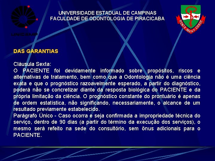 UNIVERSIDADE ESTADUAL DE CAMPINAS FACULDADE DE ODONTOLOGIA DE PIRACICABA DAS GARANTIAS Cláusula Sexta: O