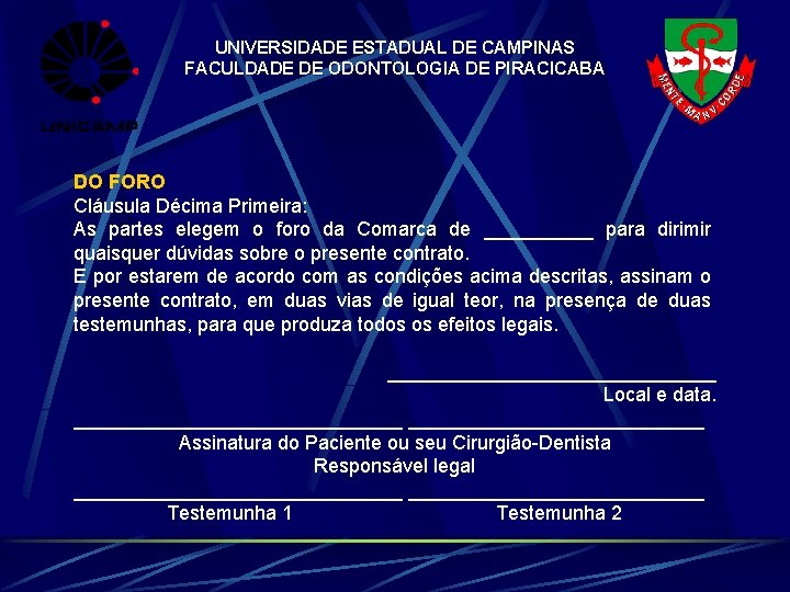 UNIVERSIDADE ESTADUAL DE CAMPINAS FACULDADE DE ODONTOLOGIA DE PIRACICABA DO FORO Cláusula Décima Primeira: