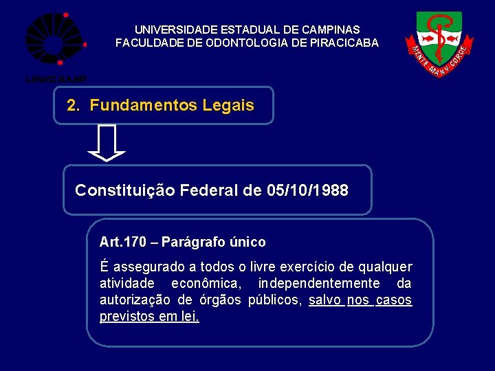 UNIVERSIDADE ESTADUAL DE CAMPINAS FACULDADE DE ODONTOLOGIA DE PIRACICABA 2. Fundamentos Legais Constituição Federal